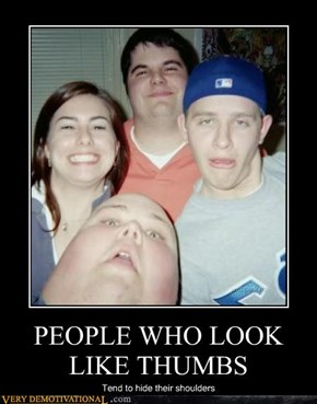 PEOPLE WHO LOOK LIKE THUMBS