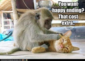 You want happy ending? That cost extra..
