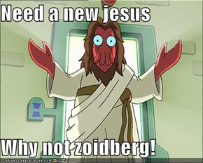 Need a new jesus  Why not zoidberg!