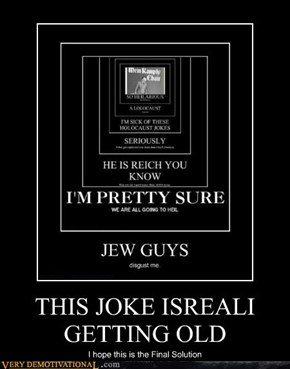 THIS JOKE ISREALI GETTING OLD