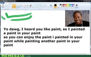 Yo dawg, I heard you like paint..