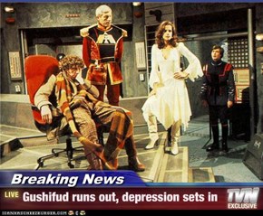 Breaking News - Gushifud runs out, depression sets in