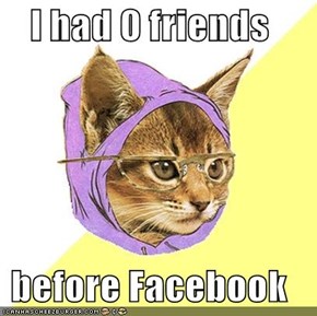 I had 0 friends  before Facebook