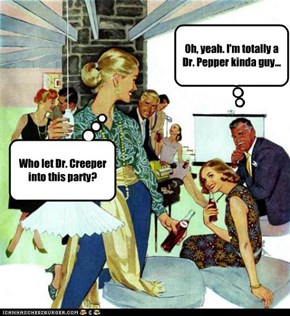 Oh, yeah. I'm totally a Dr. Pepper kinda guy...