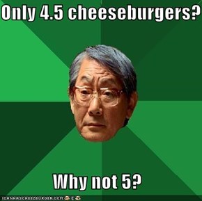 Only 4.5 cheeseburgers?  Why not 5?