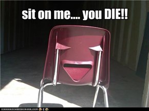 sit on me.... you DIE!!