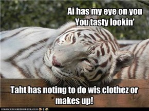 Ai has my eye on you You tasty lookin'