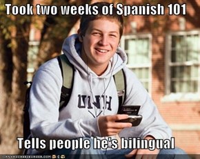 Took two weeks of Spanish 101  Tells people he's bilingual