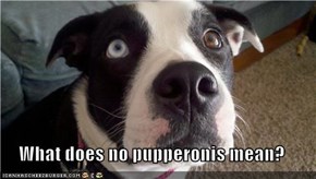 What does no pupperonis mean?