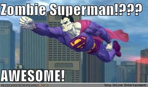 Zombie Superman!???  AWESOME!