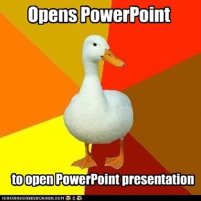 Technologically Impaired Duck: ..."Start presentation", there it is!