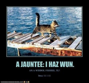 A JAUNTEE: I HAZ WUN.