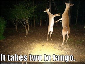 It takes two to tango.