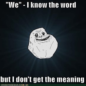 "We" - I know the word  but I don't get the meaning