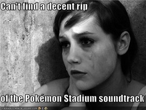 Can't find a decent rip  of the Pokémon Stadium soundtrack