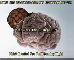 Knew This Weekend You Were Picked To Test Out  Star Wars: The Old Republic  Didn't Remind You Until Sunday Night