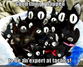 Good thing i happen  to be an expert at tactics!