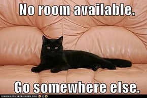 No room available.                                   Go somewhere else.