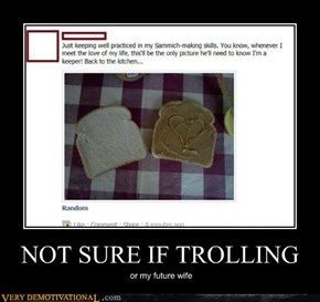 NOT SURE IF TROLLING