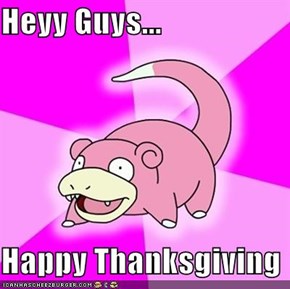Heyy Guys...  Happy Thanksgiving