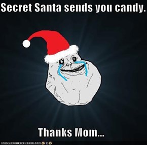 Secret Santa sends you candy.  Thanks Mom...