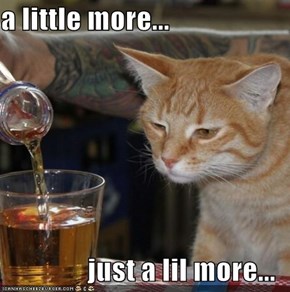 a little more...  just a lil more...