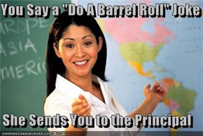 You Say a "Do A Barrel Roll" Joke  She Sends You to the Principal