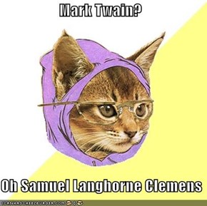 Mark Twain?  Oh Samuel Langhorne Clemens