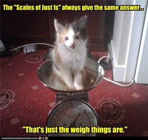 The "Scales of Just Is"