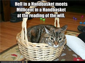 Hell in a Handbasket meets Millicent in a Handbasket at the reading of the will.