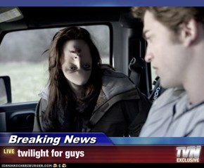 Breaking News - twilight for guys