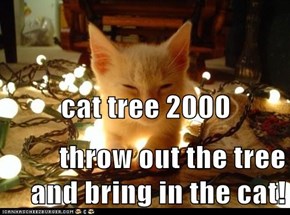 cat tree 2000 throw out the tree and bring in the cat!