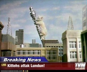 Breaking News - Kittehs attak Lundun!