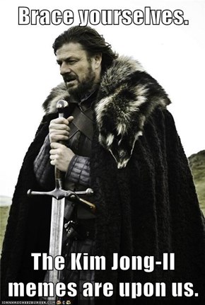 Brace yourselves.  The Kim Jong-Il memes are upon us.
