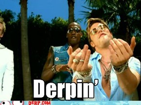 You and me, Derpinin'
