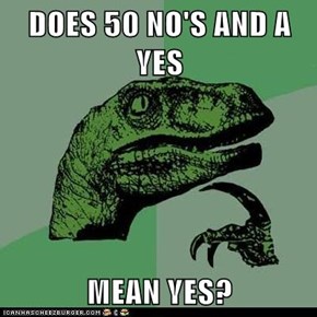 DOES 50 NO'S AND A YES  MEAN YES?