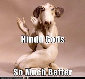 Hindu Gods So Much Better