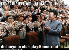 I'm actually from Germany, but  did anyone else play Homefront?