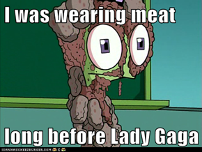 I was wearing meat  long before Lady Gaga