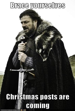 Brace yourselves  Christmas posts are coming
