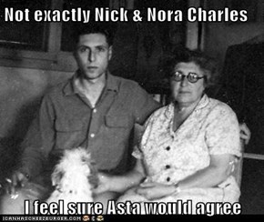Not exactly Nick & Nora Charles  I feel sure Asta would agree