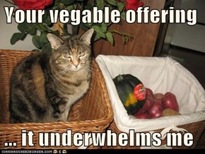 Your vegable offering  ... it underwhelms me