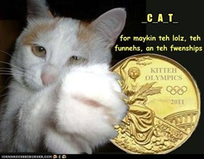 Teh Inturnashinul Kitteh Olympics Kommitteh gibz rekug -- reekog -- um, dey sendz fanks an conga-rats to...