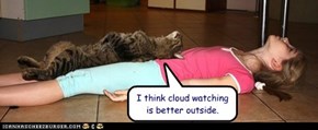 I think cloud watching is better outside.