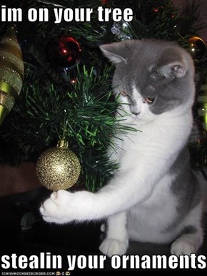 im on your tree   stealin your ornaments