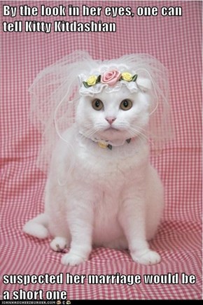 By the look in her eyes, one can tell Kitty Kitdashian  suspected her marriage would be a short one