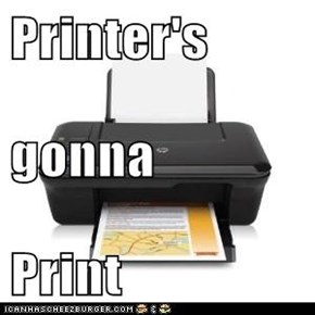Printer's  gonna Print