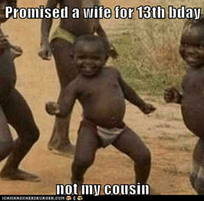 Promised a wife for 13th bday  not my cousin