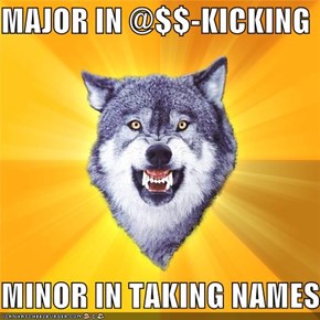 MAJOR IN @$$-KICKING  MINOR IN TAKING NAMES