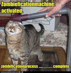 Zombieficationmachine:  activated.